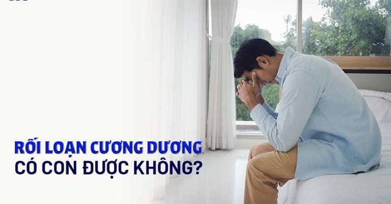 Bị Rối Loạn Cương Dương Có Sinh Con Được Không? Cải Thiện Ra Sao?